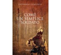 Libri Giovanni Cenedese - Come Un Semplice Soldato