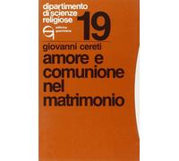 Libri Giovanni Cereti - Amore e comunione nel matrimonio - 1983