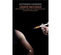 Libri Giovanni Chimirri - Liberta Vaccinale. Difesa Scientifica E Legale Contro