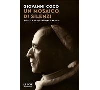 Libri Giovanni Coco - Un Mosaico Di Silenzi. Pio XII E La Questione Ebraica