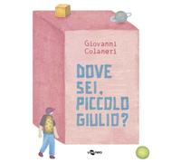 Libri Giovanni Colaneri - Dove Sei, Piccolo Giulio? Ediz. A Colori