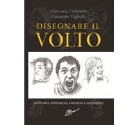 Disegnare il volto. Anatomia, espressioni, emozioni e sentimenti. Ediz. illustrata