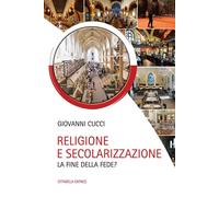 Religione e secolarizzazione. La fine della fede?