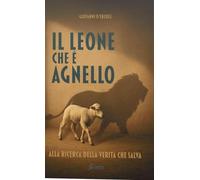 Libri Giovanni D'Ercole - Il Leone Che E Agnello. Alla Ricerca Della Verita Che