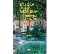 L'isola della memoria. Il cimitero di San Michele