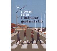 Libri Giovanni Dozzini - E Baboucar Guidava La Fila
