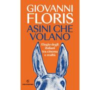 Libri Giovanni Floris - Asini Che Volano. Elogio Degli Italiani Tra Cinema E Rea