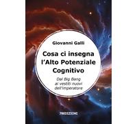 Cosa ci insegna l'alto potenziale cognitivo. Dal Big Bang ai vestiti nuovi dell'imperatore
