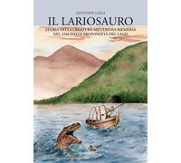 Libri Giovanni Galli - Il Lariosauro. Storia Della Creatura Misteriosa Riemersa