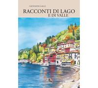 Libri Giovanni Galli - Racconti Di Lago (E Di Valle)