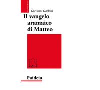 Libri Giovanni Garbini - Il Vangelo aramaico di Matteo - 2017