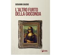 Libri Giovanni Gaudio - L'altro furto della Gioconda - 2023