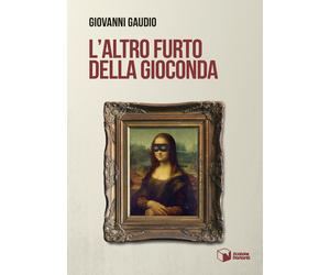 Libri Giovanni Gaudio - L'altro furto della Gioconda - 2023