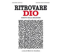 Libri Giovanni Gentile - Ritrovare Dio. Scritti Sulla Religione