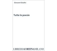 Libri Giovanni Giudici - Tutte Le Poesie