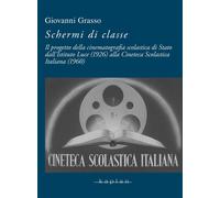 Libri Giovanni Grasso - Schermi Di Classe. Il Progetto Della Cinematografia Scol