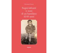 Libri Giovanni Grossi - Sogni Infranti (E Non) Di Un Bambino Di 60 Anni
