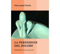 Libri Giovanni Iorio - La perfezione del dolore - 2021