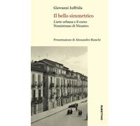 Libri Giovanni Iuffrida - Il Bello Simmetrico. L'arte Urbana E Il Corso Numistra