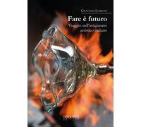 Libri Giovanni Lamioni - Fare E Futuro. Viaggio Nell'artigianato Artistico Itali