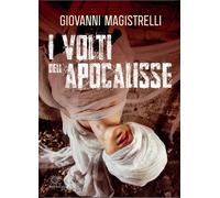 Libri Giovanni Magistrelli - I volti dell'Apocalisse - 2022