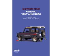 Genova, Vent’Anni Dopo. Il G8 Del 2001, Storia Di Un Fallimento - Giovanni Mari