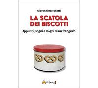 LA SCATOLA DEI BISCOTTI. APPUNTI, SOGNI E SFOGHI DI UN FOTOGRAFO - MEREGHETTI