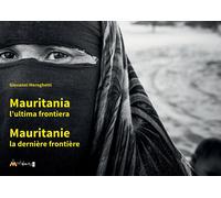 Libri Giovanni Mereghetti - Mauritania. L'ultima Frontiera-Mauritanie. La Dernie