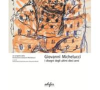 Libri Giovanni Michelucci. I Disegni Degli Ultimi Dieci Anni. Ediz. Illustrata