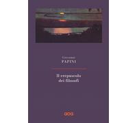 Il crepuscolo dei filosofi. Kant, Hegel, Schopenhauer, Comte, Spencer, Nie...