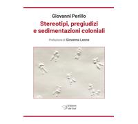 Libri Giovanni Perillo - Stereotipi, Pregiudizi E Sedimentazioni Coloniali