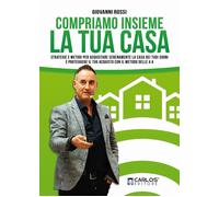 Libri Giovanni Rossi - Compriamo Insieme La Tua Casa. Strategie E Metodi Per Acq