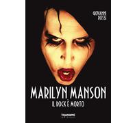 Libri Giovanni Rossi - Marilyn Manson. Il Rock E Morto