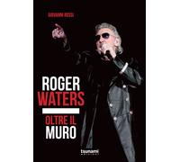 Roger Waters. Oltre il muro