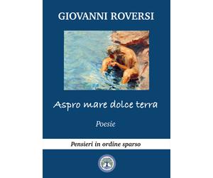 Libri Giovanni Roversi - Aspro mare, dolce terra - 2021