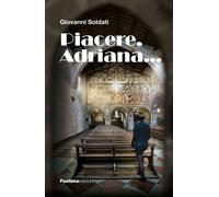 Libri Giovanni Soldati - Piacere, Adriana... - 2021