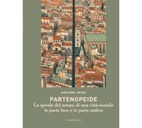 Libri Giovanni Spina - Partenopeide. La Spirale Del Tempo Di Una Citta-Mondo In