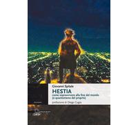 Libri Giovanni Spitale - Hestia. Come Sopravvivere Alla Fine Del Mondo (O Quanto