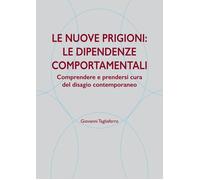 Libri Giovanni Tagliaferro - Le Nuove Prigioni: Le Dipendenze Comportamentali. C