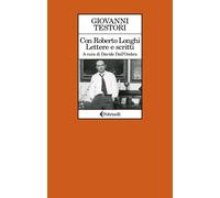 Libri Giovanni Testori - Con Roberto Longhi. Lettere E Scritti