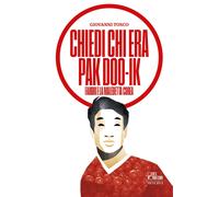Libri Giovanni Tosco - Chiedi Chi Era Pak Doo-Ik. Fabbri E La Maledetta Corea