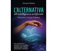 Libri Giovanni Tridente - L' Alternativa All'intelligenza Artificiale. 10 Parole