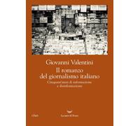Libri Giovanni Valentini - Il Romanzo Del Giornalismo Italiano. Cinquant'anni Di