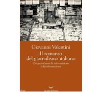 Libri Giovanni Valentini - Il Romanzo Del Giornalismo Italiano. Cinquant'anni Di