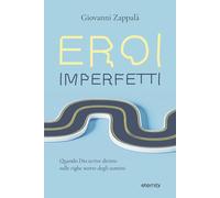 Eroi imperfetti. Quando Dio scrive diritto sulle righe storte degli uomini