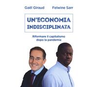 Un' economia indisciplinata. Riformare il capitalismo dopo la pandemia