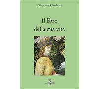 Libri Girolamo Cardano - Il libro della mia vita - 2013