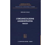 Libri Girolamo Sciullo - L' Organizzazione Amministrativa. Principi