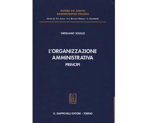 Libri Girolamo Sciullo - L' Organizzazione Amministrativa. Principi
