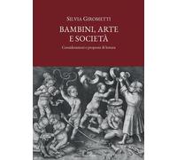 Libri Girometti Silvia - Bambini, Arte E Societa. Considerazioni E Proposte Di L
